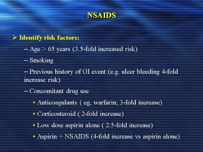 NSAIDS  Identify risk factors:   Age > 65 years (3.5-fold increased risk)